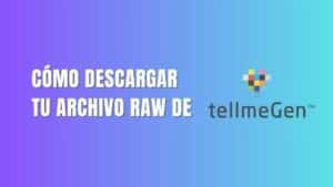 Como descargar tu archivo raw de tellmegen