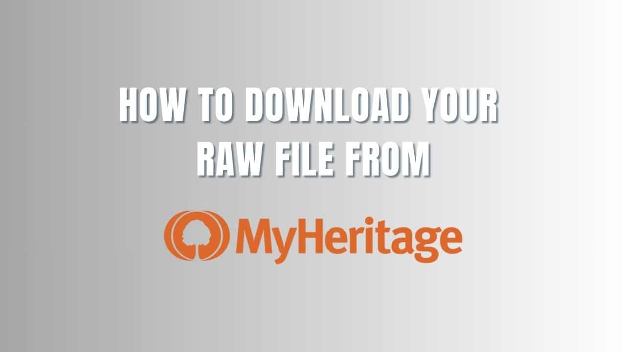 How to download your MyHeritage RAW file