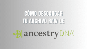 Como descargar tu archivo RAW de AncestryDNA