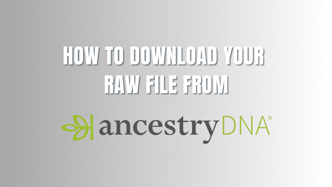 How to download your RAW file from AncestryDNA